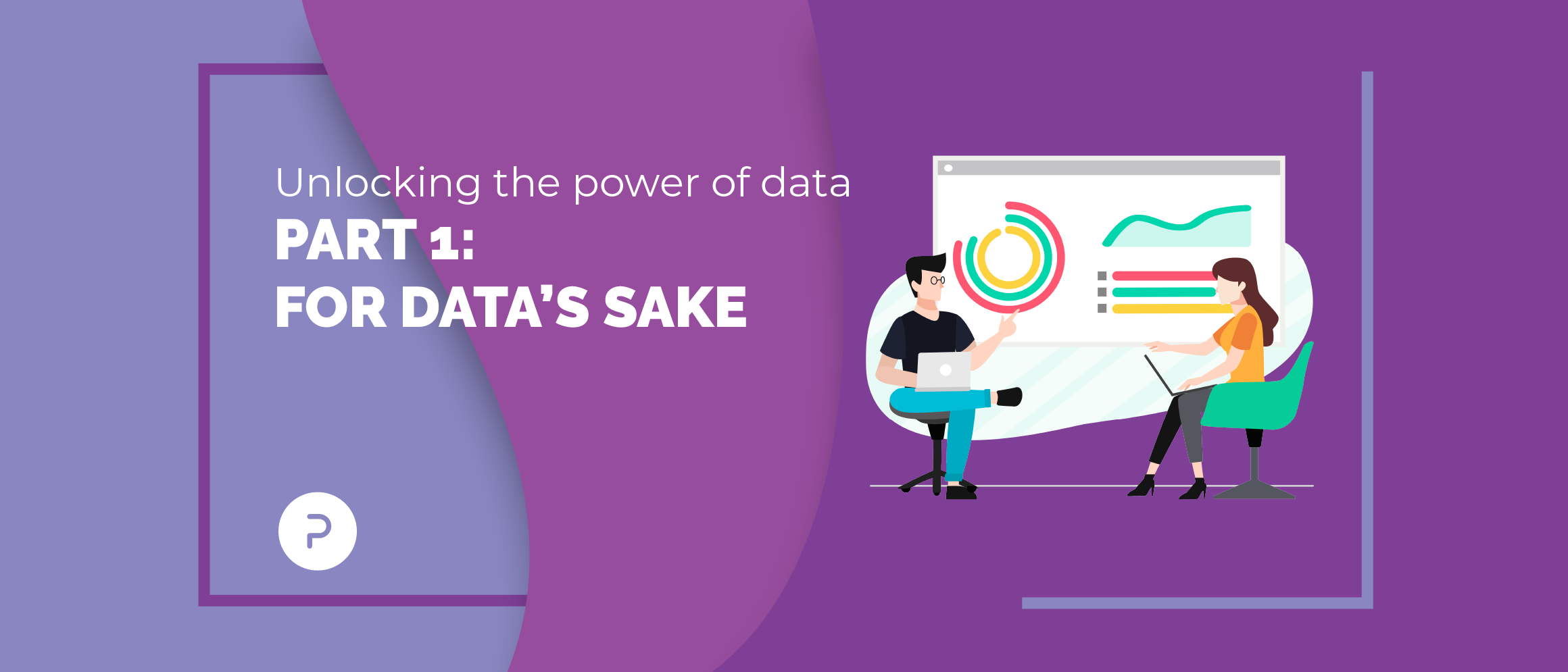 Unlocking the Power of Data: Part 1 - For Data's Sake