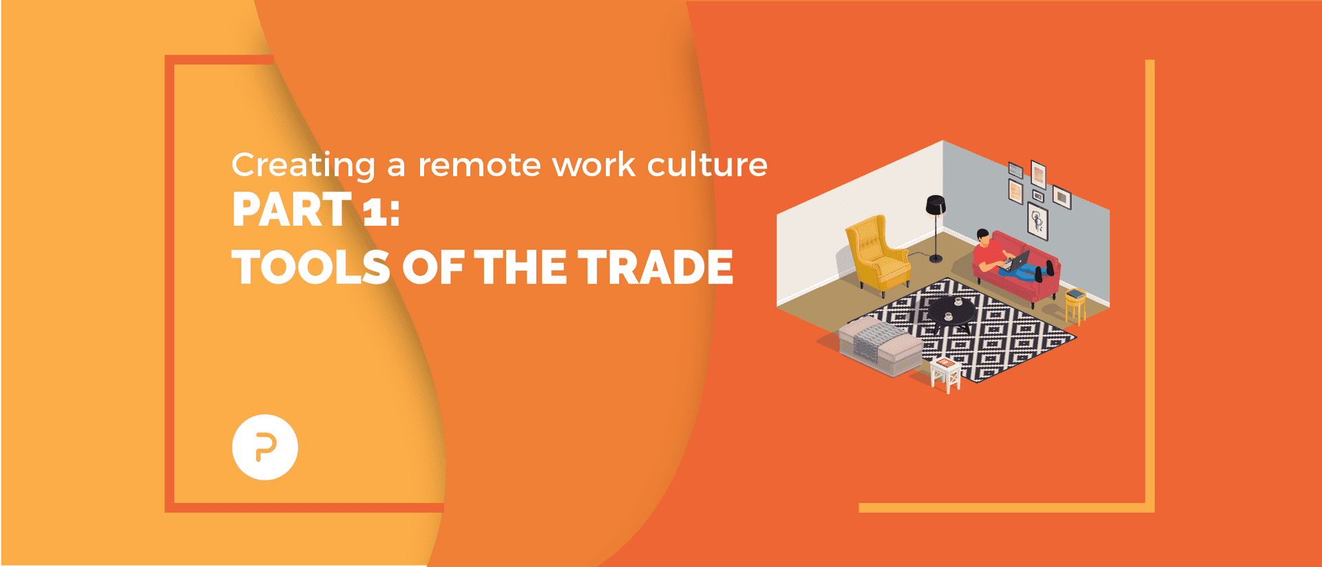 Creating a Remote Work Culture: Part 1 — Tools of the Trade