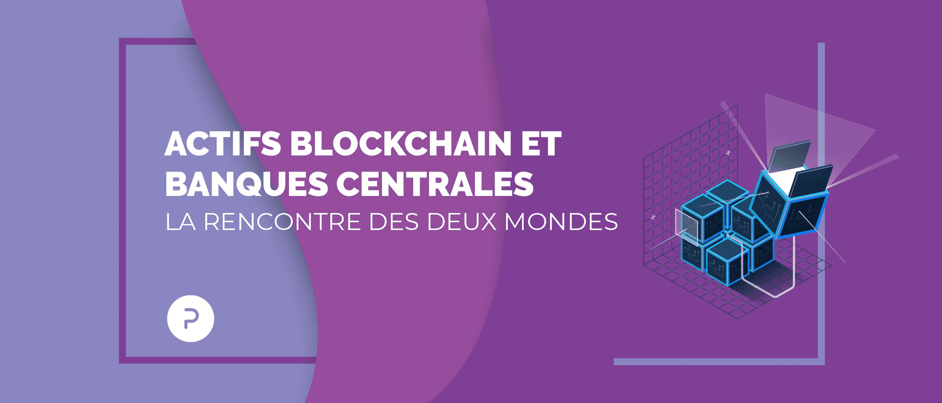 Actifs blockchain et banques centrales - la rencontre des deux mondes