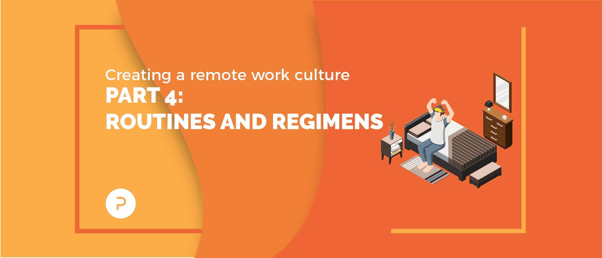 Creating a Remote Work Culture: Part 4 — Routines and Regimens